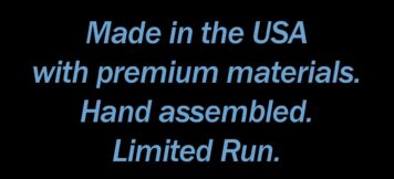 Text: "Made in the USA with premium materials. Hand assembled. Limited Run."