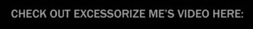 ExcessorizeMe video (below)